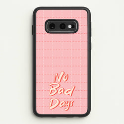 No Bad Days  - Quotes Phone Case for Galaxy S10e