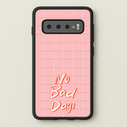 No Bad Days  - Quotes Phone Case for Galaxy S10 Plus