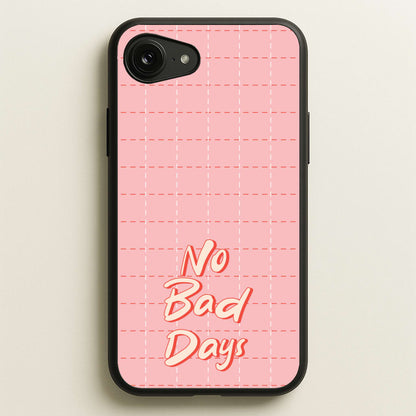No Bad Days  - Quotes Phone Case for iPhone 16e