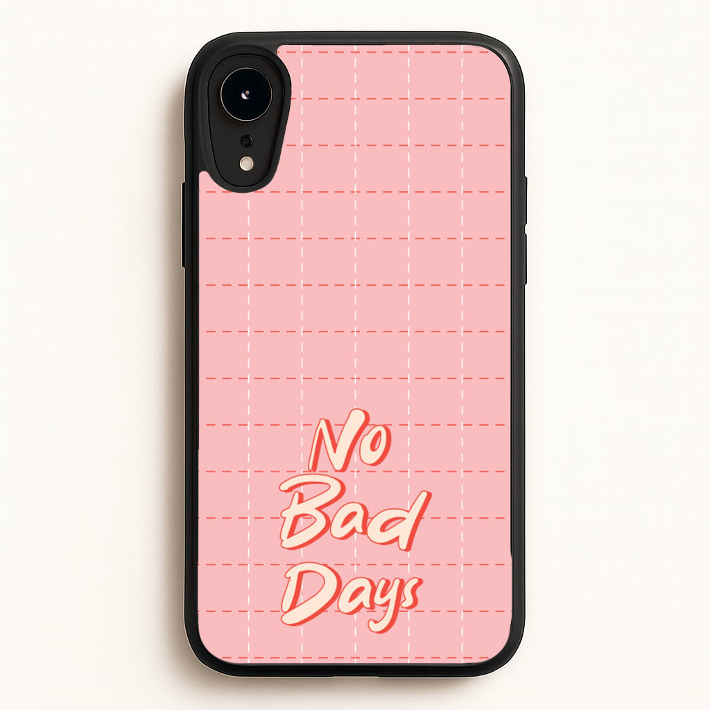 No Bad Days  - Quotes Phone Case for iPhone XR