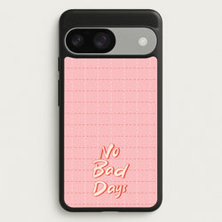 No Bad Days  - Quotes Phone Case for Google Pixel 9 / 9 Pro