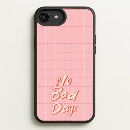 No Bad Days  - Quotes Phone Case for iPhone 6 Plus / 7 Plus / 8 Plus