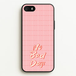 No Bad Days  - Quotes Phone Case for iPhone 5 / 5s / SE 2016
