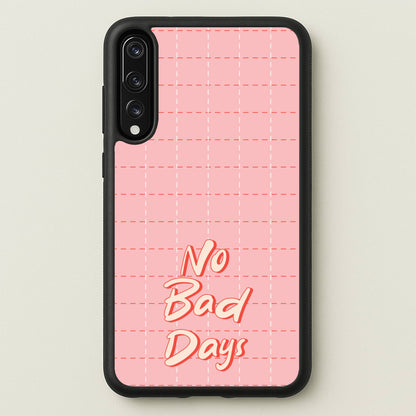 No Bad Days  - Quotes Phone Case for Huawei P20 Pro