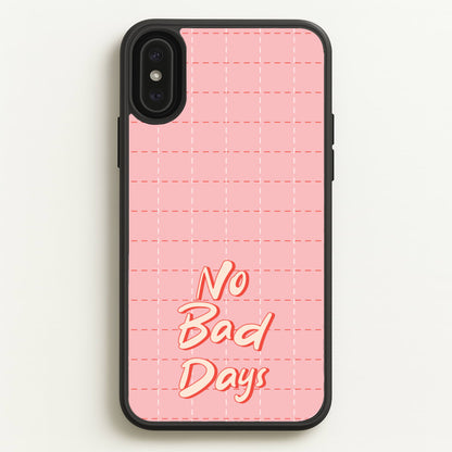 No Bad Days  - Quotes Phone Case for iPhone XS Max
