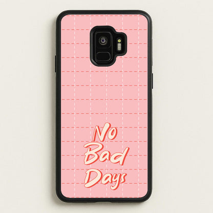 No Bad Days  - Quotes Phone Case for Galaxy S9