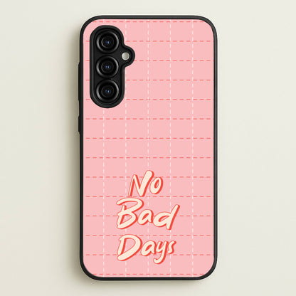 No Bad Days  - Quotes Phone Case for Galaxy A54