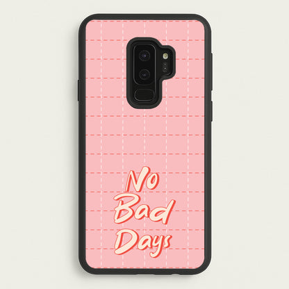 No Bad Days  - Quotes Phone Case for Galaxy S9 Plus