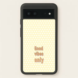 Good Vibes Only  - Quotes Phone Case for Google Pixel 7