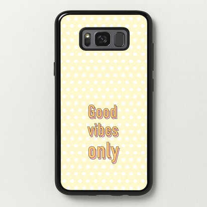 Good Vibes Only  - Quotes Phone Case for Galaxy S8