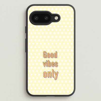 Good Vibes Only  - Quotes Phone Case for Google Pixel 9a