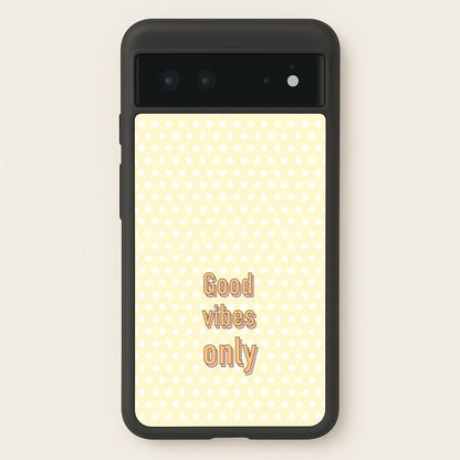 Good Vibes Only  - Quotes Phone Case for Google Pixel 6