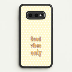 Good Vibes Only  - Quotes Phone Case for Galaxy S10e