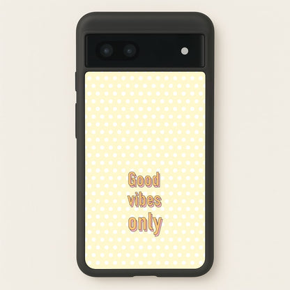 Good Vibes Only  - Quotes Phone Case for Google Pixel 7a