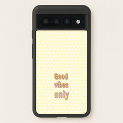 Good Vibes Only  - Quotes Phone Case for Google Pixel 7 Pro