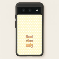 Good Vibes Only  - Quotes Phone Case for Google Pixel 8a