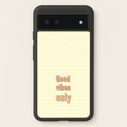 Good Vibes Only  - Quotes Phone Case for Google Pixel 6a