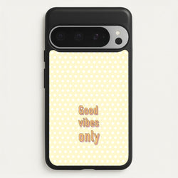 Good Vibes Only  - Quotes Phone Case for Google Pixel 9 Pro XL
