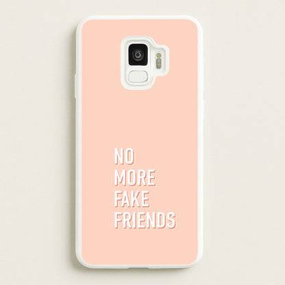 No More Fake Friends  - Quotes Phone Case for Galaxy S9