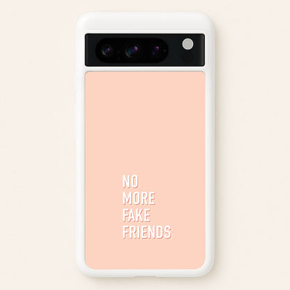No More Fake Friends  - Quotes Phone Case for Google Pixel 8 Pro