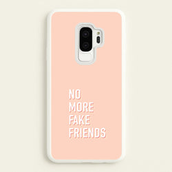 No More Fake Friends  - Quotes Phone Case for Galaxy S9 Plus