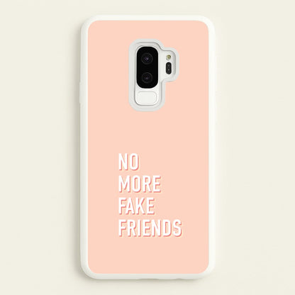 No More Fake Friends  - Quotes Phone Case for Galaxy S9 Plus