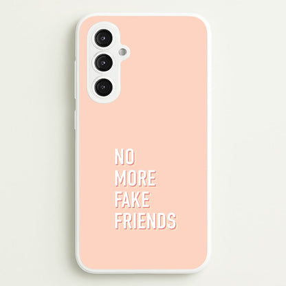 No More Fake Friends  - Quotes Phone Case for Galaxy S23FE