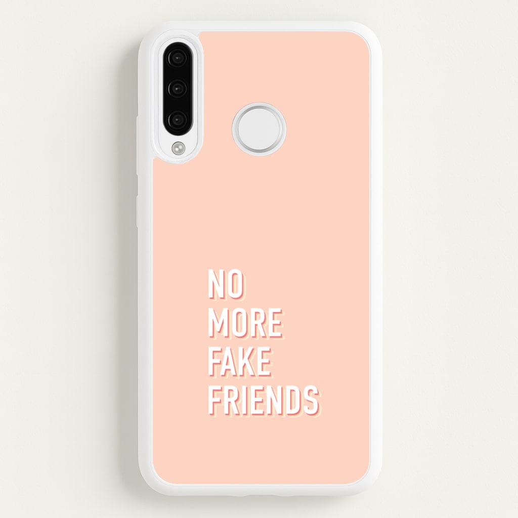 No More Fake Friends  - Quotes Phone Case for Huawei P30 Lite