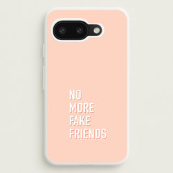 No More Fake Friends  - Quotes Phone Case for Google Pixel 9a