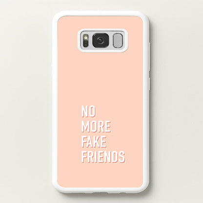 No More Fake Friends  - Quotes Phone Case for Galaxy S8