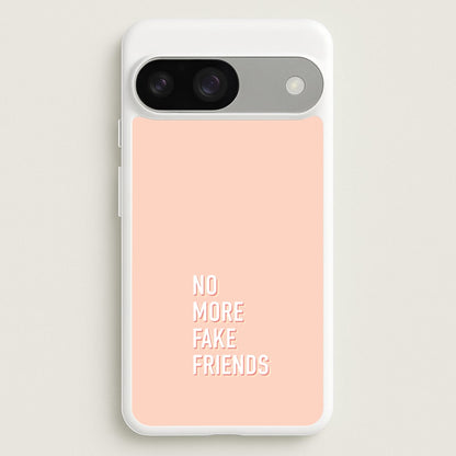 No More Fake Friends  - Quotes Phone Case for Google Pixel 9 / 9 Pro