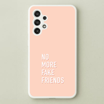 No More Fake Friends  - Quotes Phone Case for Galaxy A13