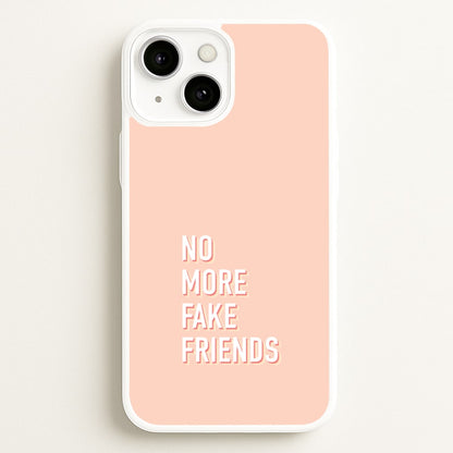 No More Fake Friends  - Quotes Phone Case for iPhone 13
