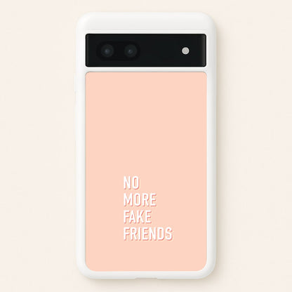 No More Fake Friends  - Quotes Phone Case for Google Pixel 6a
