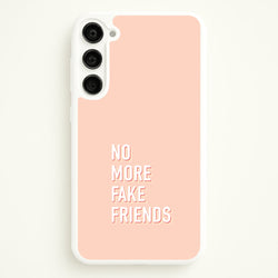 No More Fake Friends  - Quotes Phone Case for Galaxy S23 Plus
