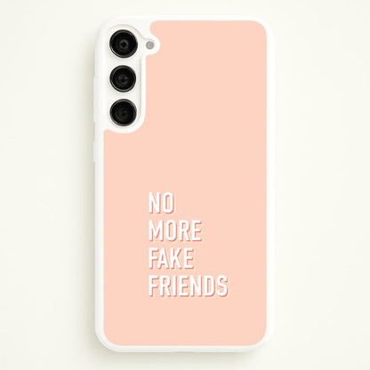 No More Fake Friends  - Quotes Phone Case for Galaxy S23 Plus