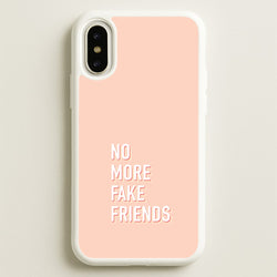 No More Fake Friends  - Quotes Phone Case for iPhone X / XS