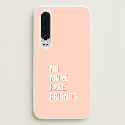 No More Fake Friends  - Quotes Phone Case for Huawei P30