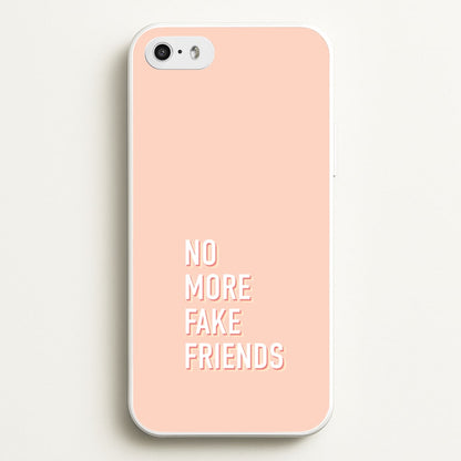 No More Fake Friends  - Quotes Phone Case for iPhone 5 / 5s / SE 2016