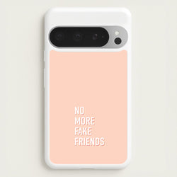 No More Fake Friends  - Quotes Phone Case for Google Pixel 9 Pro XL