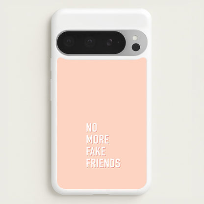 No More Fake Friends  - Quotes Phone Case for Google Pixel 9 Pro XL