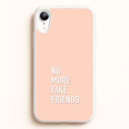 No More Fake Friends  - Quotes Phone Case for iPhone XR