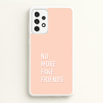 No More Fake Friends  - Quotes Phone Case for Galaxy A52 / A52s