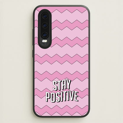 Stay Positive  - Quotes Phone Case for Huawei P30