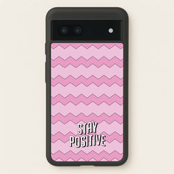 Stay Positive  - Quotes Phone Case for Google Pixel 7a