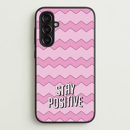 Stay Positive  - Quotes Phone Case for Galaxy A16