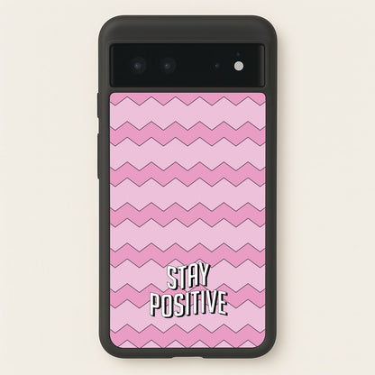 Stay Positive  - Quotes Phone Case for Google Pixel 6