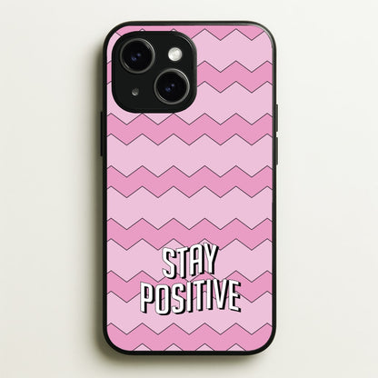 Stay Positive  - Quotes Phone Case for iPhone 15