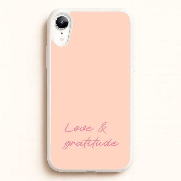 Love And Gratitude   - Quotes Phone Case for iPhone XR