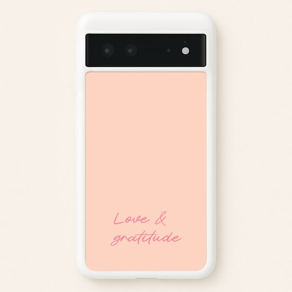 Love And Gratitude   - Quotes Phone Case for Google Pixel 6